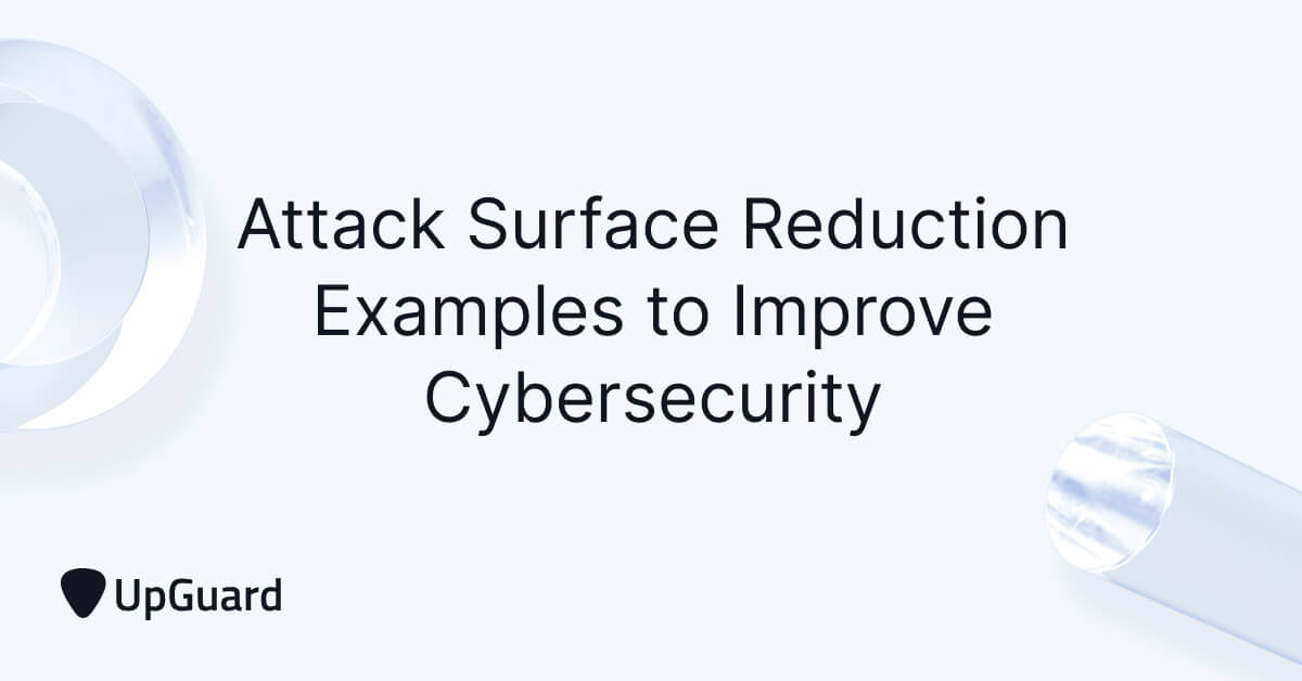 Attack Surface Reduction Examples to Improve Cybersecurity UpGuard